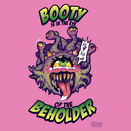 This shirt features a beholder with an ahego face, love hearts for eyes, and has a speech bubble that reads "Ah! Aah!" with hearts. Surrounding it is green comic book style text that reads "Booty is in the Eye of the Beholder". It's printed on a bright pink t-shirt.